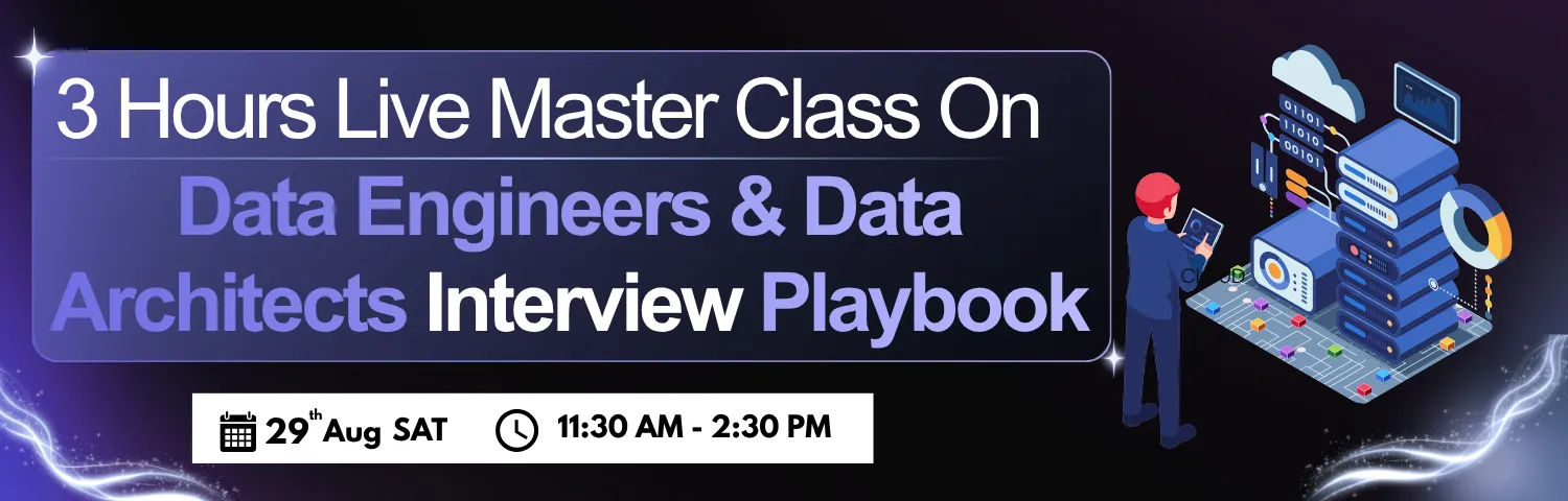 3 Hours Live Master Class On Data Engineers & Data Architects Interview Playbook