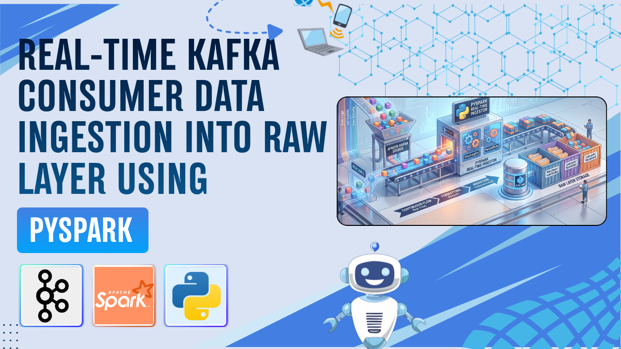 Real-Time Kafka Consumer Data Ingestion into RAW Layer Using PySpark